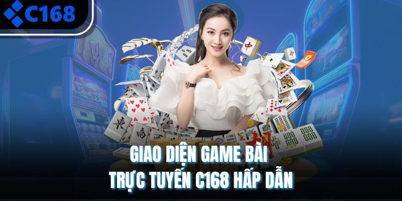 Giao diện game bài trực tuyến C168 hấp dẫn